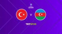 Türkiye - Azerbaycan maçı