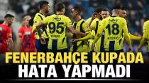 Fenerbahçe kupada hata yapmadı!