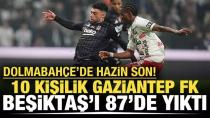 10 kişilik Gaziantep FK, Beşiktaş'ı 87'de yıktı