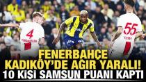 Fenerbahçe, Kadıköy'de ağır yaralı! 10 kişi Samsun puanı kaptı